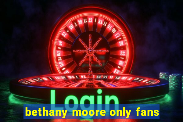 bethany moore only fans